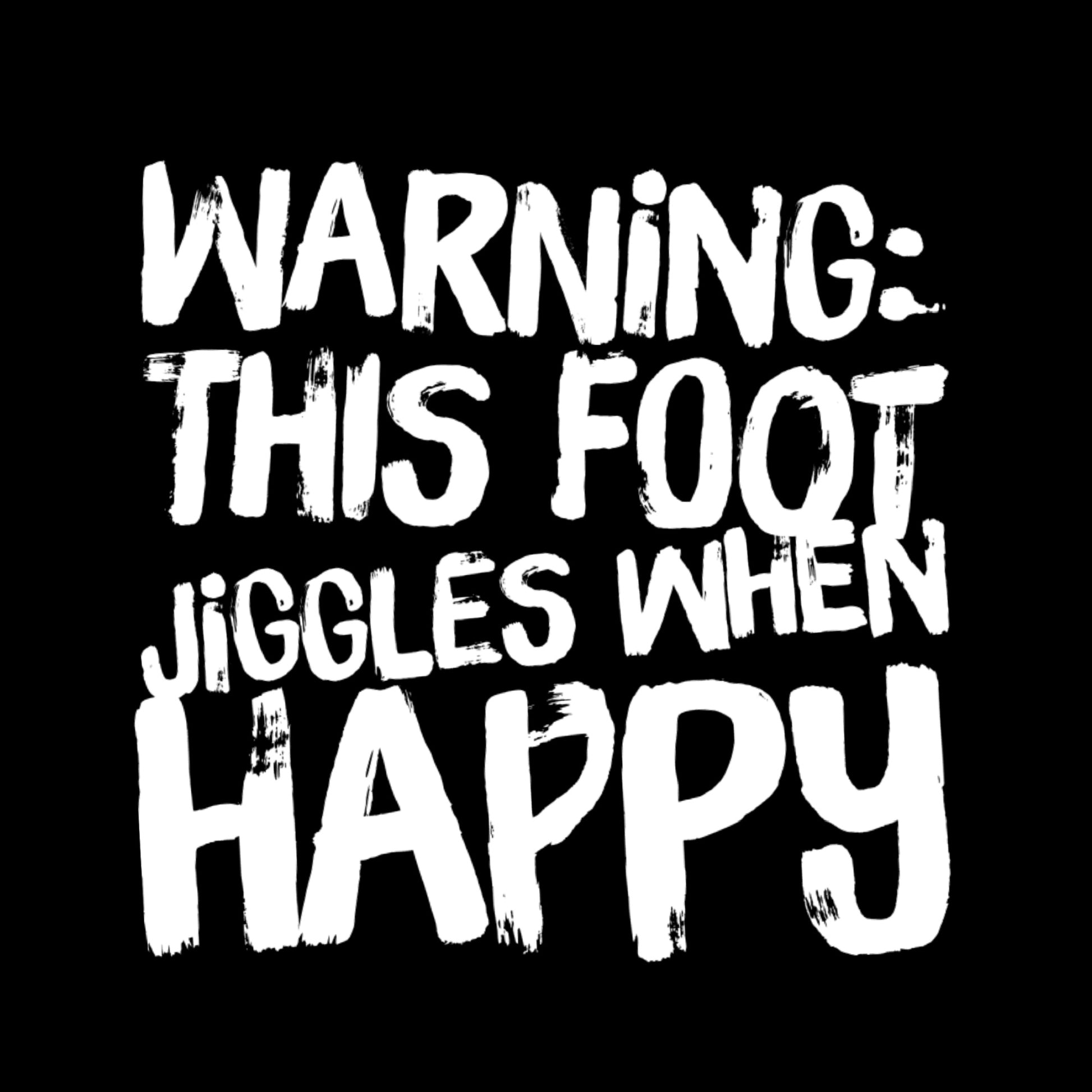 Black poster Warning This Foot Jiggles When Happy in white print bold playful paint strokes high top sneaker typography art