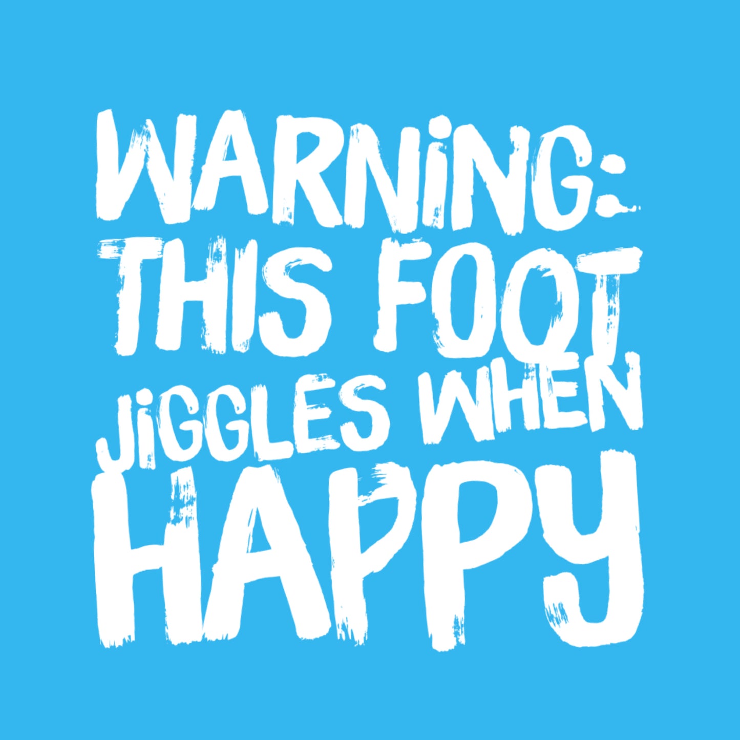 Blue poster Warning This Foot Jiggles When Happy in white print bold playful paint strokes high top sneaker typography art