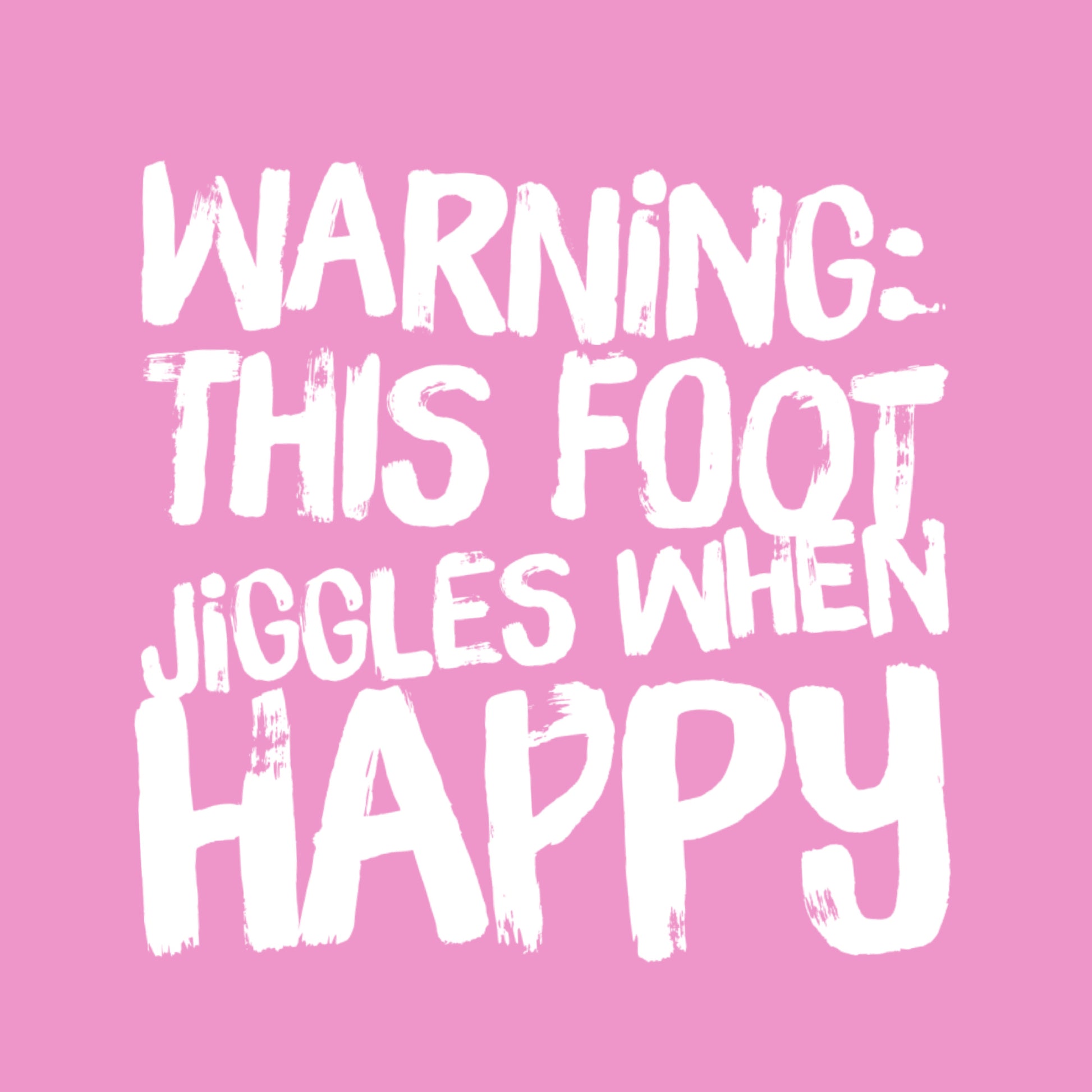 Pink poster Warning This Foot Jiggles When Happy in white print bold playful paint strokes high top sneaker typography art