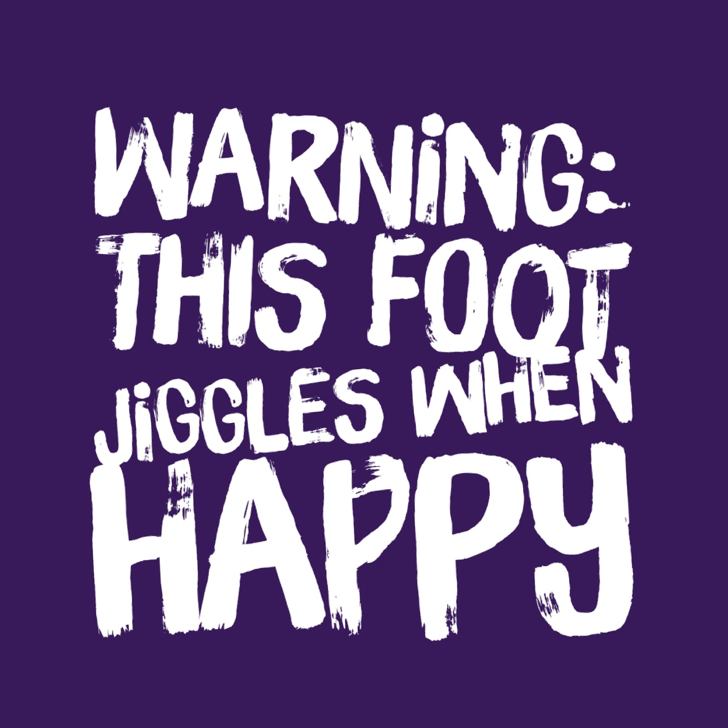 Purple poster Warning This Foot Jiggles When Happy in white print bold playful paint strokes high top sneaker typography art