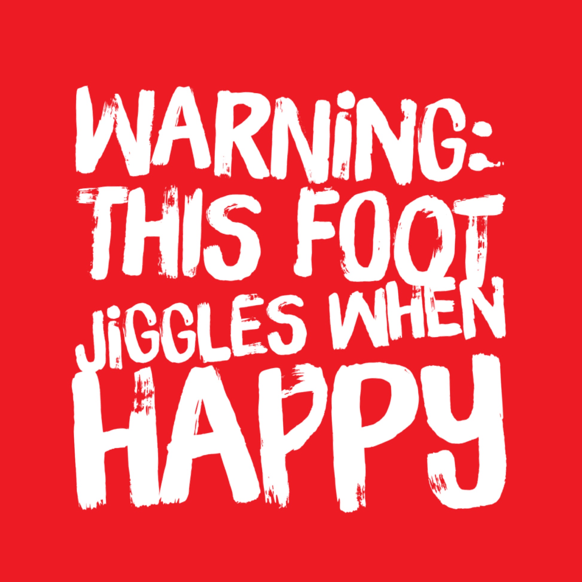 Red poster Warning This Foot Jiggles When Happy in white print bold playful paint strokes high top sneaker typography art