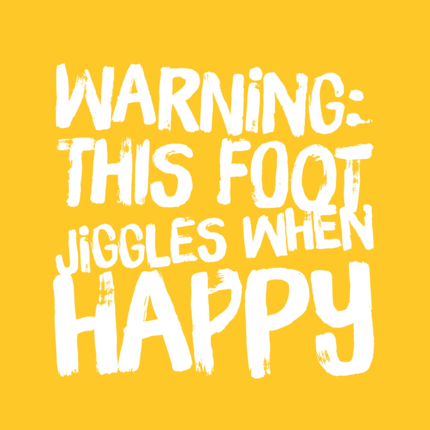 Yellow poster Warning This Foot Jiggles When Happy in white print bold playful paint strokes high top sneaker typography art